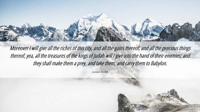 Picture 06 - Jeremiah 20:5 ASV Desktop Wallpaper - Moreover I will give all the riches of this city, - Desktop Bible Verse Wallpaper
