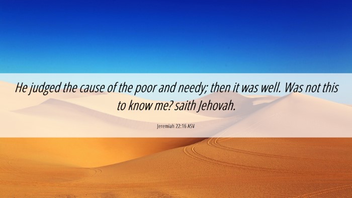 Picture 06 - Jeremiah 22:16 ASV Desktop Wallpaper - He judged the cause of the poor and needy; then - Desktop Bible Verse Wallpaper