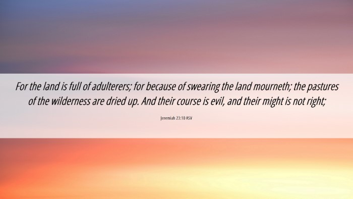Picture 06 - Jeremiah 23:10 ASV Desktop Wallpaper - For the land is full of adulterers; for because - Desktop Bible Verse Wallpaper