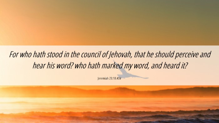 Picture 06 - Jeremiah 23:18 ASV Desktop Wallpaper - For who hath stood in the council of Jehovah, - Desktop Bible Verse Wallpaper