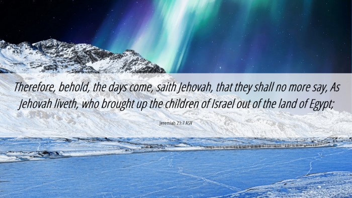 Picture 06 - Jeremiah 23:7 ASV Desktop Wallpaper - Therefore, behold, the days come, saith Jehovah, - Desktop Bible Verse Wallpaper