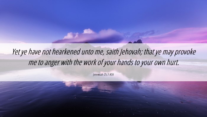 Picture 06 - Jeremiah 25:7 ASV Desktop Wallpaper - Yet ye have not hearkened unto me, saith Jehovah; - Desktop Bible Verse Wallpaper