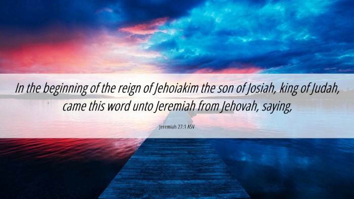 Picture 06 - Jeremiah 27:1 ASV Desktop Wallpaper - In the beginning of the reign of Jehoiakim the - Desktop Bible Verse Wallpaper