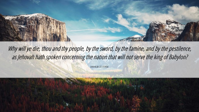 Picture 06 - Jeremiah 27:13 ASV Desktop Wallpaper - Why will ye die, thou and thy people, by the - Desktop Bible Verse Wallpaper