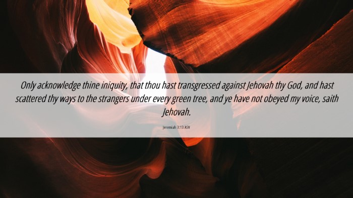 Picture 06 - Jeremiah 3:13 ASV Desktop Wallpaper - Only acknowledge thine iniquity, that thou hast - Desktop Bible Verse Wallpaper