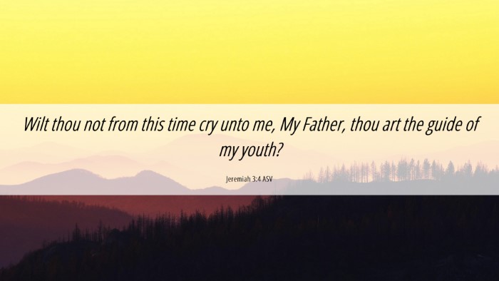 Picture 06 - Jeremiah 3:4 ASV Desktop Wallpaper - Wilt thou not from this time cry unto me, My - Desktop Bible Verse Wallpaper