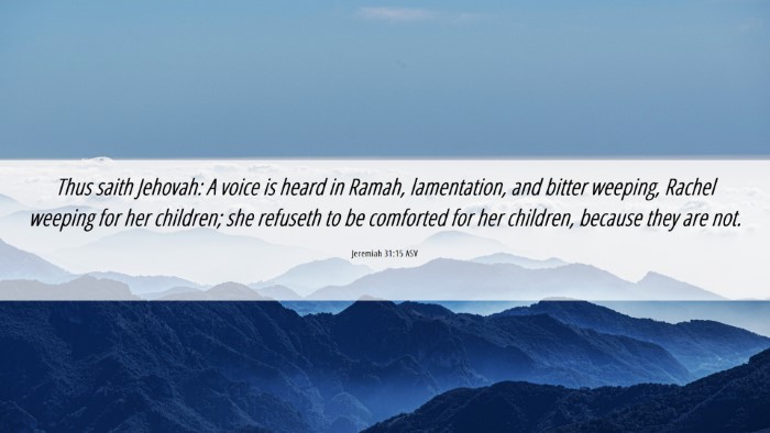 Picture 06 - Jeremiah 31:15 ASV Desktop Wallpaper - Thus saith Jehovah: A voice is heard in Ramah, - Desktop Bible Verse Wallpaper