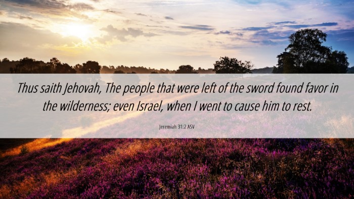 Picture 06 - Jeremiah 31:2 ASV Desktop Wallpaper - Thus saith Jehovah, The people that were left of - Desktop Bible Verse Wallpaper