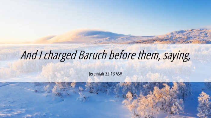 Picture 06 - Jeremiah 32:13 ASV Desktop Wallpaper - And I charged Baruch before them, - Desktop Bible Verse Wallpaper
