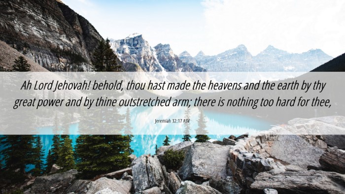Picture 06 - Jeremiah 32:17 ASV Desktop Wallpaper - Ah Lord Jehovah! behold, thou hast made the - Desktop Bible Verse Wallpaper