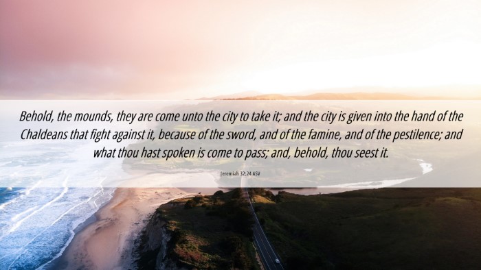 Picture 06 - Jeremiah 32:24 ASV Desktop Wallpaper - Behold, the mounds, they are come unto the city - Desktop Bible Verse Wallpaper