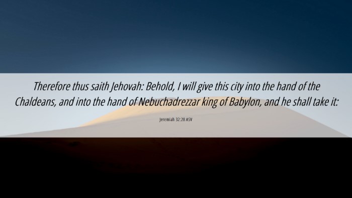 Picture 06 - Jeremiah 32:28 ASV Desktop Wallpaper - Therefore thus saith Jehovah: Behold, I will give - Desktop Bible Verse Wallpaper