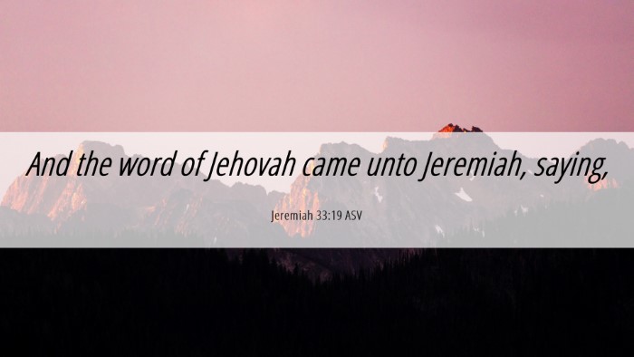 Picture 06 - Jeremiah 33:19 ASV Desktop Wallpaper - And the word of Jehovah came unto Jeremiah, - Desktop Bible Verse Wallpaper