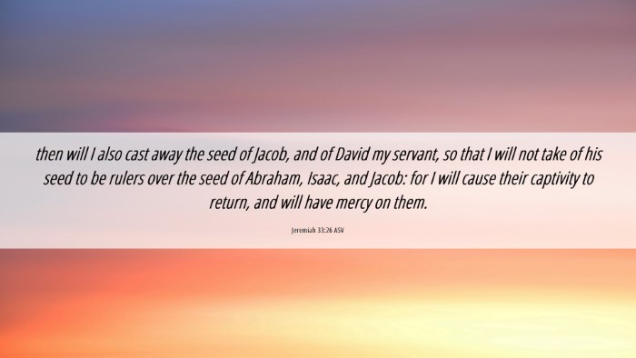 Picture 06 - Jeremiah 33:26 ASV Desktop Wallpaper - then will I also cast away the seed of Jacob, and - Desktop Bible Verse Wallpaper