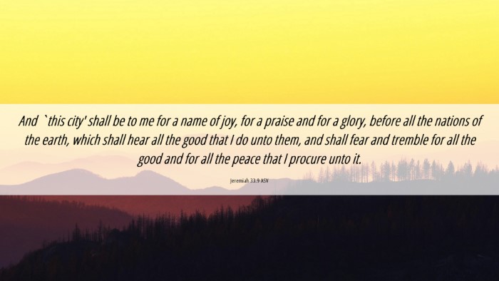Picture 06 - Jeremiah 33:9 ASV Desktop Wallpaper - And `this city' shall be to me for a name of joy, - Desktop Bible Verse Wallpaper