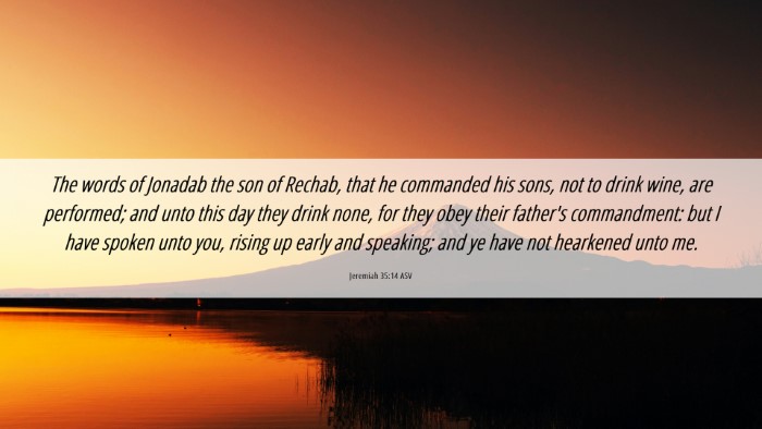 Picture 06 - Jeremiah 35:14 ASV Desktop Wallpaper - The words of Jonadab the son of Rechab, that he - Desktop Bible Verse Wallpaper