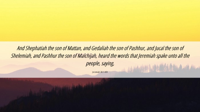 Picture 06 - Jeremiah 38:1 ASV Desktop Wallpaper - And Shephatiah the son of Mattan, and Gedaliah - Desktop Bible Verse Wallpaper
