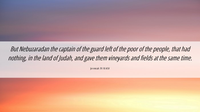 Picture 06 - Jeremiah 39:10 ASV Desktop Wallpaper - But Nebuzaradan the captain of the guard left of - Desktop Bible Verse Wallpaper