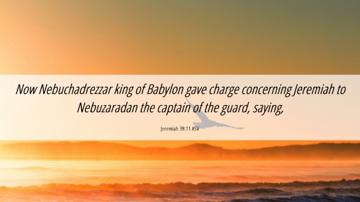 Picture 06 - Jeremiah 39:11 ASV Desktop Wallpaper - Now Nebuchadrezzar king of Babylon gave charge - Desktop Bible Verse Wallpaper
