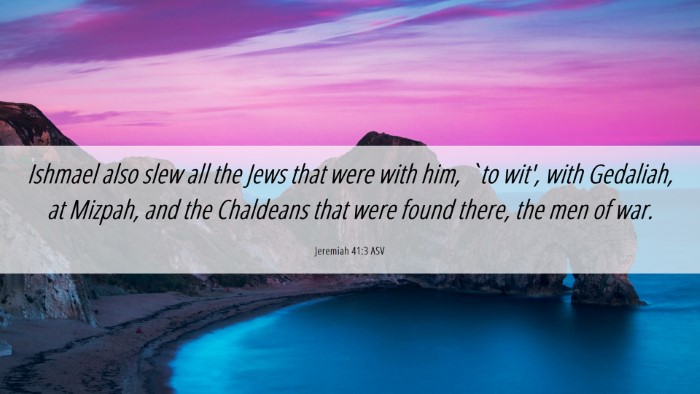 Picture 06 - Jeremiah 41:3 ASV Desktop Wallpaper - Ishmael also slew all the Jews that were with - Desktop Bible Verse Wallpaper