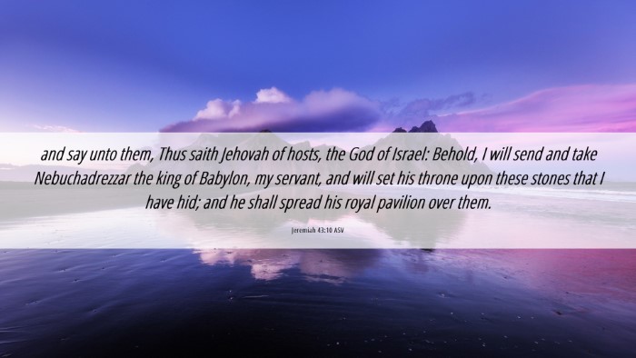 Picture 06 - Jeremiah 43:10 ASV Desktop Wallpaper - and say unto them, Thus saith Jehovah of hosts, - Desktop Bible Verse Wallpaper