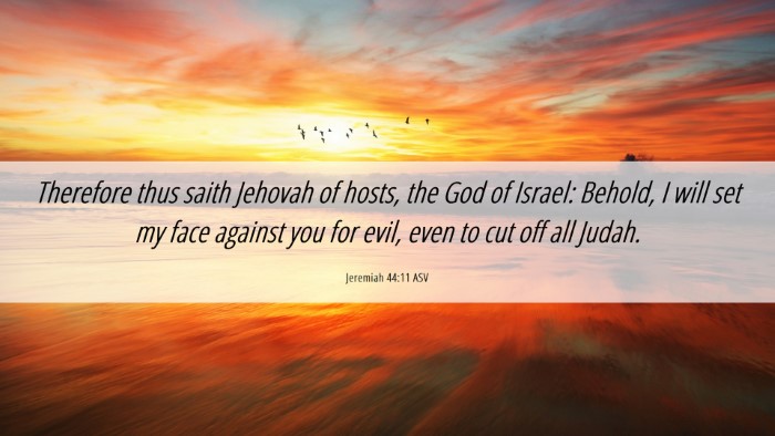 Picture 06 - Jeremiah 44:11 ASV Desktop Wallpaper - Therefore thus saith Jehovah of hosts, the God of - Desktop Bible Verse Wallpaper