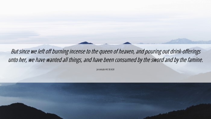 Picture 06 - Jeremiah 44:18 ASV Desktop Wallpaper - But since we left off burning incense to the - Desktop Bible Verse Wallpaper