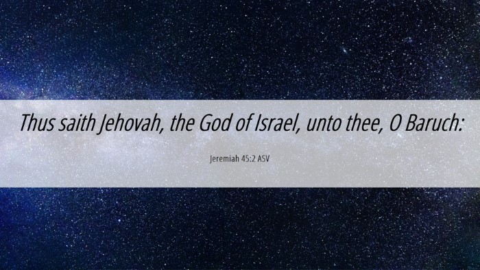 Picture 06 - Jeremiah 45:2 ASV Desktop Wallpaper - Thus saith Jehovah, the God of Israel, unto thee, - Desktop Bible Verse Wallpaper
