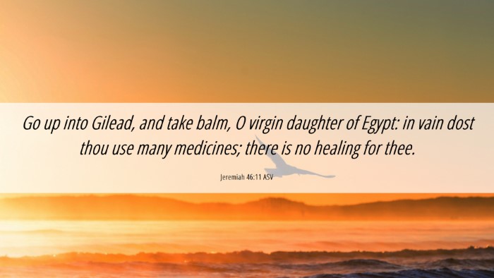 Picture 06 - Jeremiah 46:11 ASV Desktop Wallpaper - Go up into Gilead, and take balm, O virgin - Desktop Bible Verse Wallpaper