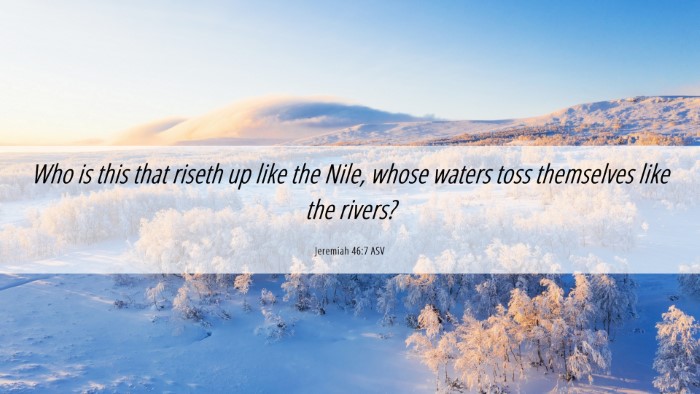 Picture 06 - Jeremiah 46:7 ASV Desktop Wallpaper - Who is this that riseth up like the Nile, whose - Desktop Bible Verse Wallpaper
