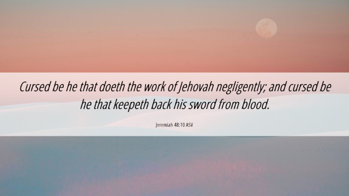 Picture 06 - Jeremiah 48:10 ASV Desktop Wallpaper - Cursed be he that doeth the work of Jehovah - Desktop Bible Verse Wallpaper
