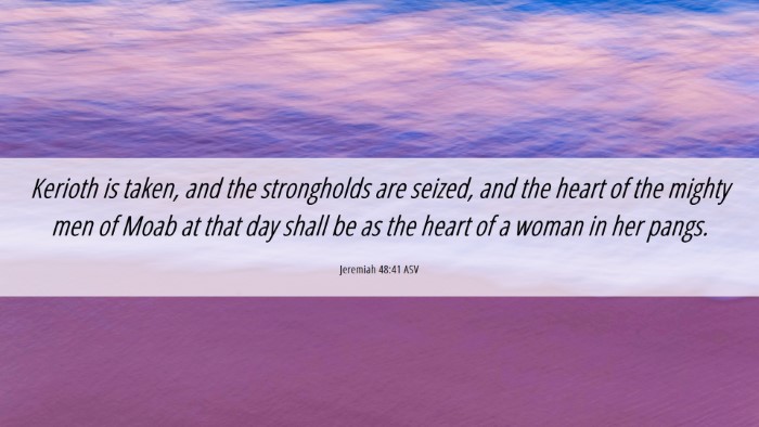 Picture 06 - Jeremiah 48:41 ASV Desktop Wallpaper - Kerioth is taken, and the strongholds are seized, - Desktop Bible Verse Wallpaper