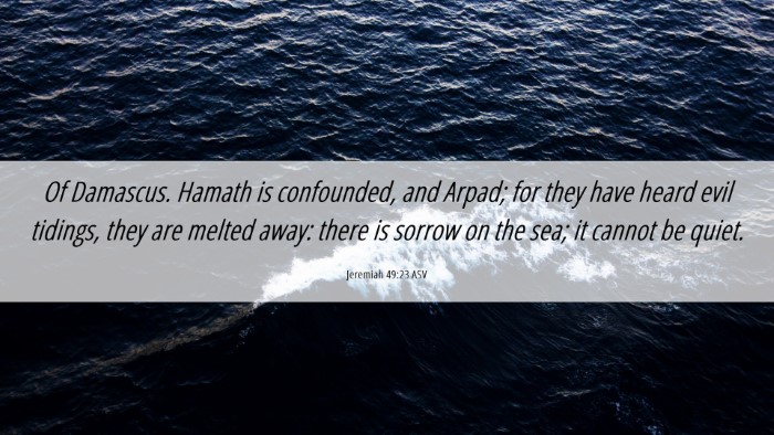 Picture 06 - Jeremiah 49:23 ASV Desktop Wallpaper - Of Damascus. Hamath is confounded, and Arpad; for - Desktop Bible Verse Wallpaper