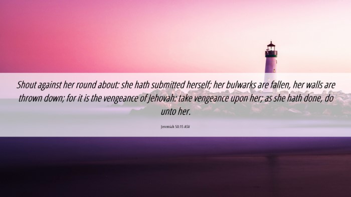Picture 06 - Jeremiah 50:15 ASV Desktop Wallpaper - Shout against her round about: she hath submitted - Desktop Bible Verse Wallpaper