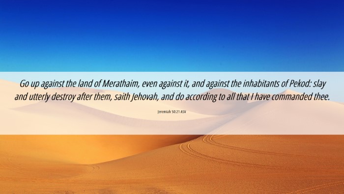 Picture 06 - Jeremiah 50:21 ASV Desktop Wallpaper - Go up against the land of Merathaim, even against - Desktop Bible Verse Wallpaper