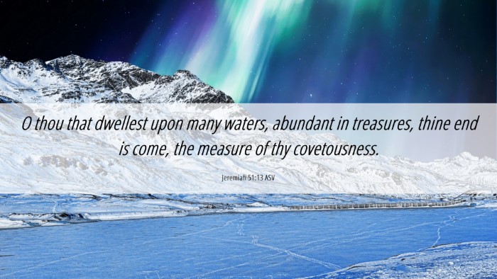 Picture 06 - Jeremiah 51:13 ASV Desktop Wallpaper - O thou that dwellest upon many waters, abundant - Desktop Bible Verse Wallpaper
