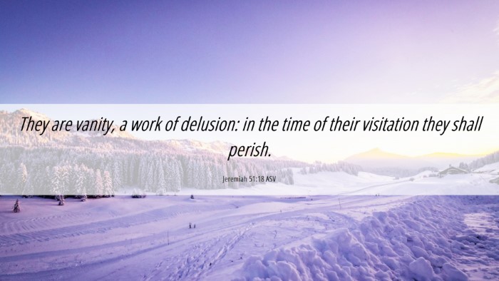 Picture 06 - Jeremiah 51:18 ASV Desktop Wallpaper - They are vanity, a work of delusion: in the time - Desktop Bible Verse Wallpaper