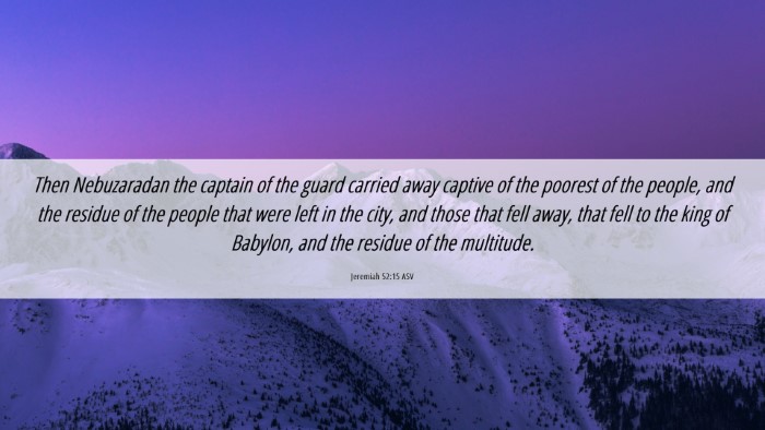Picture 06 - Jeremiah 52:15 ASV Desktop Wallpaper - Then Nebuzaradan the captain of the guard carried - Desktop Bible Verse Wallpaper
