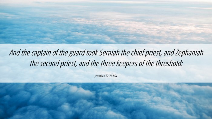 Picture 06 - Jeremiah 52:24 ASV Desktop Wallpaper - And the captain of the guard took Seraiah the - Desktop Bible Verse Wallpaper