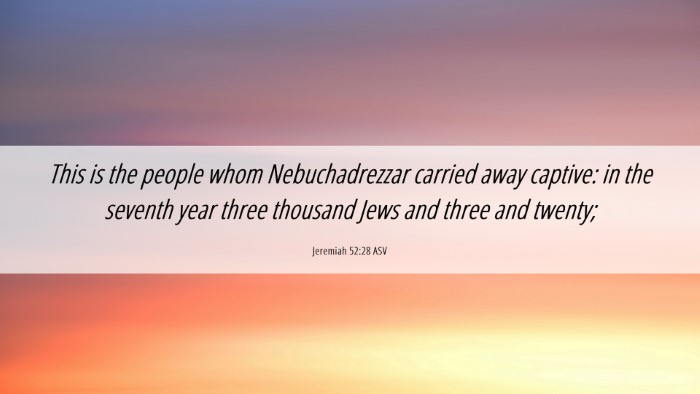 Picture 06 - Jeremiah 52:28 ASV Desktop Wallpaper - This is the people whom Nebuchadrezzar carried - Desktop Bible Verse Wallpaper