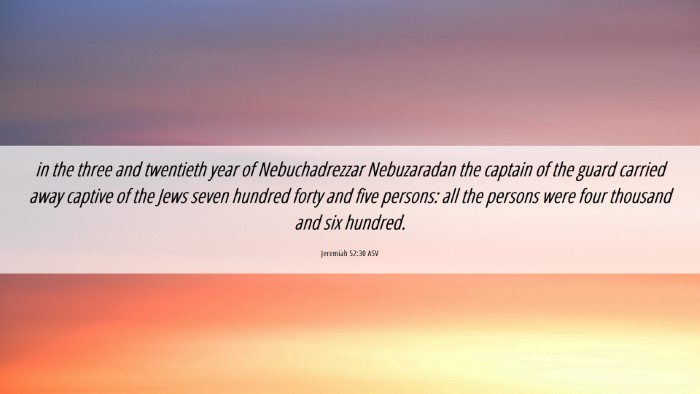 Picture 06 - Jeremiah 52:30 ASV Desktop Wallpaper - in the three and twentieth year of Nebuchadrezzar - Desktop Bible Verse Wallpaper