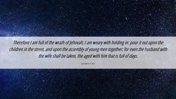 Picture 06 - Jeremiah 6:11 ASV Desktop Wallpaper - Therefore I am full of the wrath of Jehovah; I am - Desktop Bible Verse Wallpaper