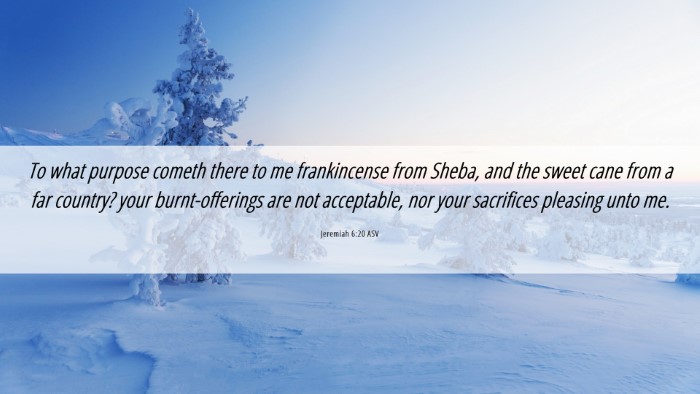 Picture 06 - Jeremiah 6:20 ASV Desktop Wallpaper - To what purpose cometh there to me frankincense - Desktop Bible Verse Wallpaper