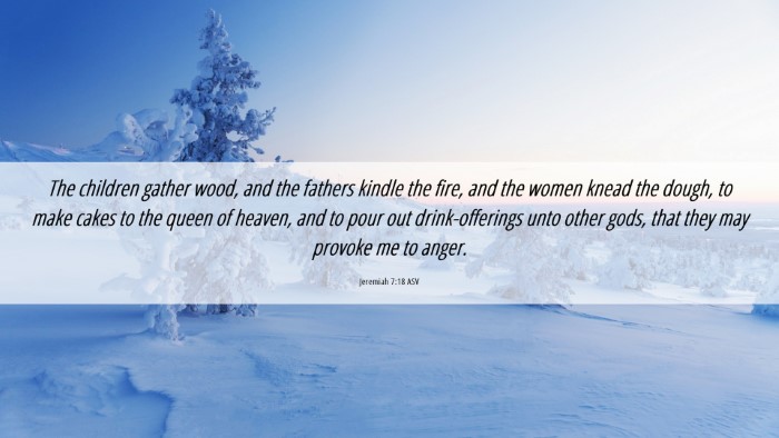 Picture 06 - Jeremiah 7:18 ASV Desktop Wallpaper - The children gather wood, and the fathers kindle - Desktop Bible Verse Wallpaper