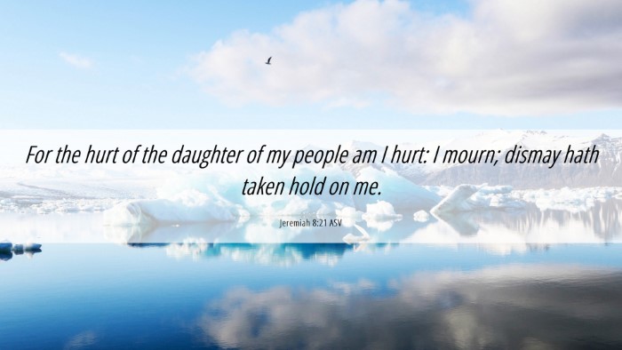 Picture 06 - Jeremiah 8:21 ASV Desktop Wallpaper - For the hurt of the daughter of my people am I - Desktop Bible Verse Wallpaper