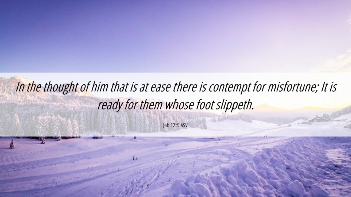 Picture 06 - Job 12:5 ASV Desktop Wallpaper - In the thought of him that is at ease there is - Desktop Bible Verse Wallpaper