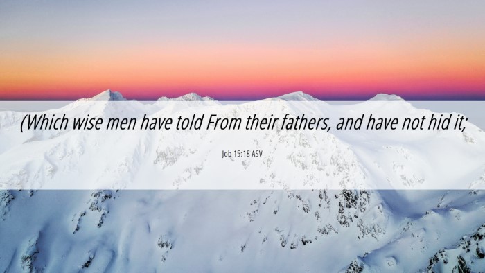 Picture 06 - Job 15:18 ASV Desktop Wallpaper - (Which wise men have told From their fathers, and - Desktop Bible Verse Wallpaper