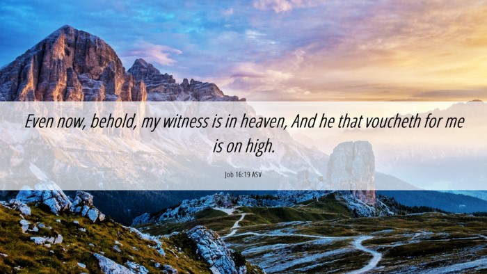 Picture 06 - Job 16:19 ASV Desktop Wallpaper - Even now, behold, my witness is in heaven, And he - Desktop Bible Verse Wallpaper