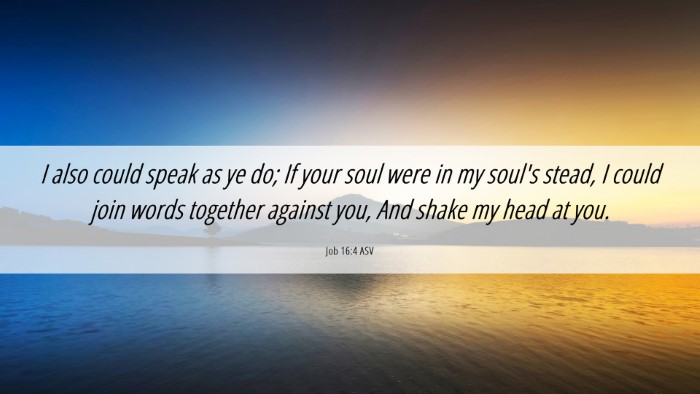 Picture 06 - Job 16:4 ASV Desktop Wallpaper - I also could speak as ye do; If your soul were in - Desktop Bible Verse Wallpaper