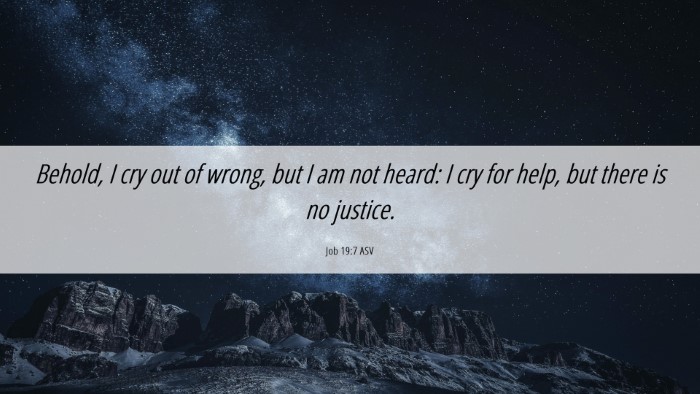 Picture 06 - Job 19:7 ASV Desktop Wallpaper - Behold, I cry out of wrong, but I am not heard: I - Desktop Bible Verse Wallpaper
